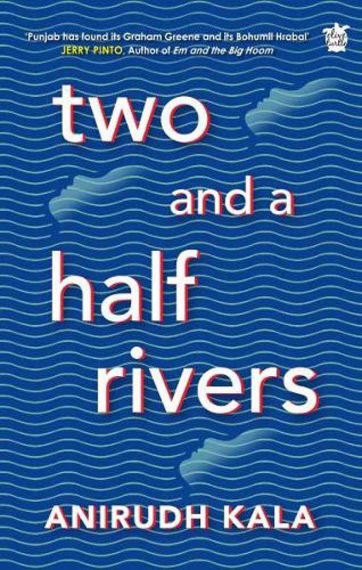 Two and a Half Rivers by Anirudh Kala