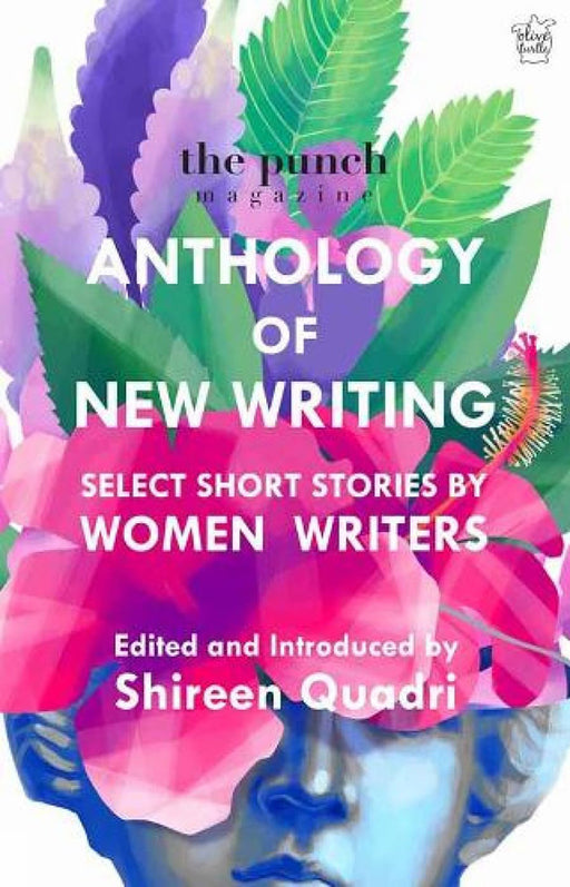 The Punch Magazine Anthology of New Writing: Select Short Stories by Women Writers by Shireen Quadri