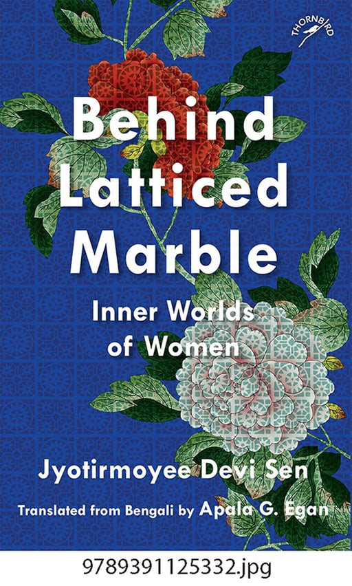 Behind Latticed Marble: Inner Worlds of Women by Jyotirmoyee Devi Sen Apala G. Egan