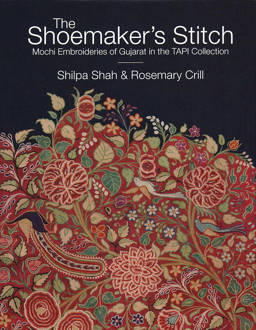 The Shoemaker's Stitch: Mochi Embroideries of Gujarat in the TAPI Collection by Shilpa Shah