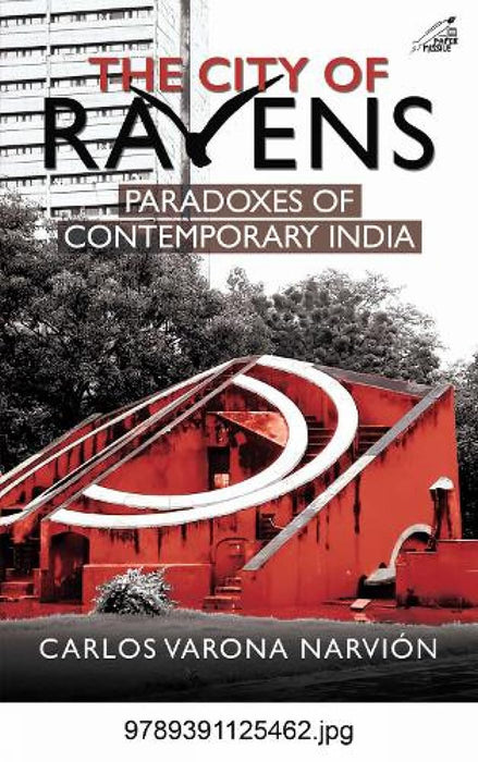 The City of Ravens: Paradoxes of Contemporary India by Carlos Varona Narvión