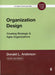 Organization Design: Creating Strategic & Agile Organizations by Donald L. Anderson