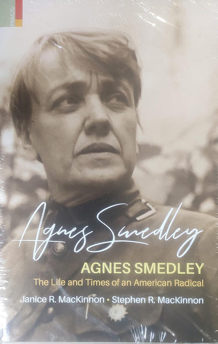 Agnes Smedley: The Life and Times of an American Radical by Janice R. Mackinnon