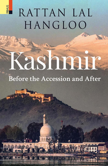 Kashmir : Before the Accession and After by Rattan Lal Hangloo