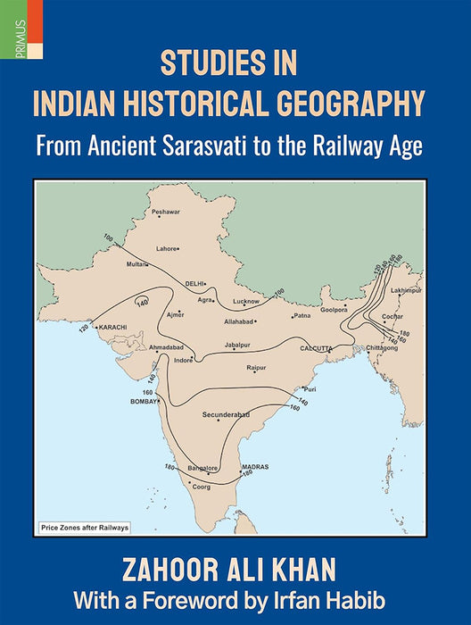 Studies in Indian Historical Geography: From Ancient Sarasvati to the Railway Age