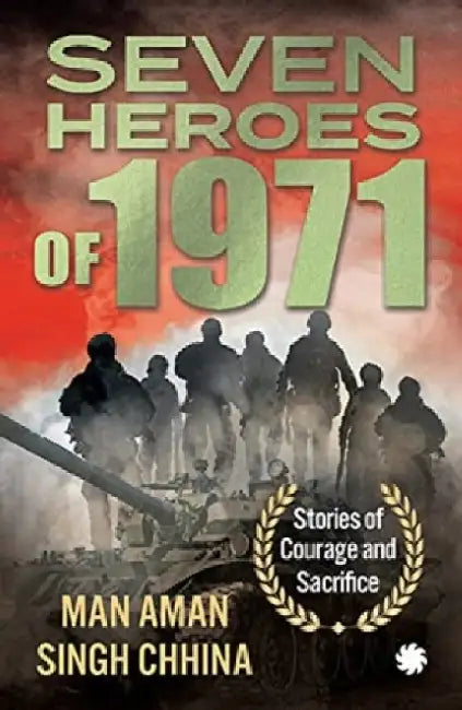 Seven Heroes of 1971 by Man Aman Singh Chhina