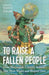 To Raise A Fallen People by Rahul Sagar