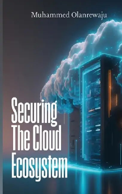 Securing The Cloud Ecosystem by Muhammed Olanrewaju