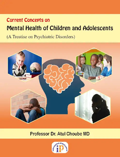 Current Concepts on Mental Health of Children and Adolescents (A Treatise on Psychiatric Disorders) by Professor Dr. Atul Choube