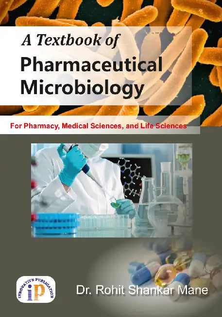 A Textbook of Pharmaceutical Microbiology For Pharmacy, Medical Sciences, and Life Sciences by Dr. Rohit Shankar Mane