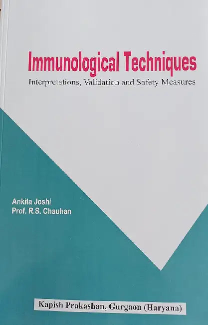 Immunological Techniques: Interpretations, Validation and Safety Measures by Ankita Joshi