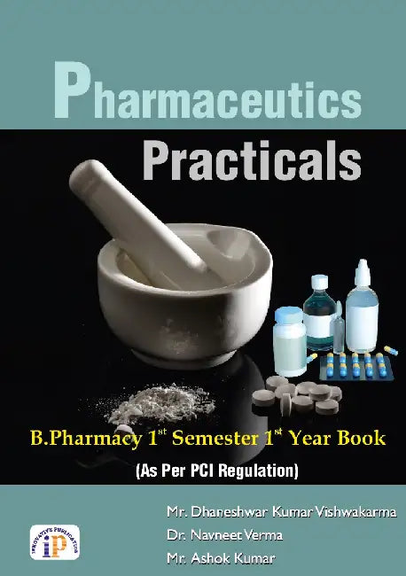 Pharmaceutics – Practicals (As Per PCI Regulations) by Mr. Dhaneshwar Kumar Vishwakarma