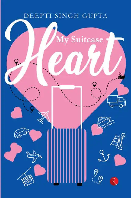 My Suitcase Heart by Deepti Singh Gupta