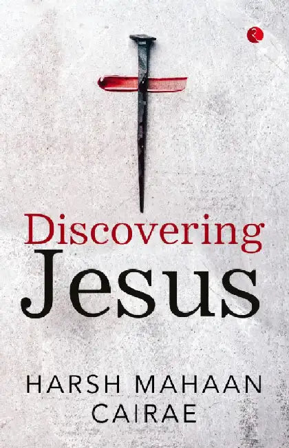 Discovering Jesus by Harsh Mahaan Cairae