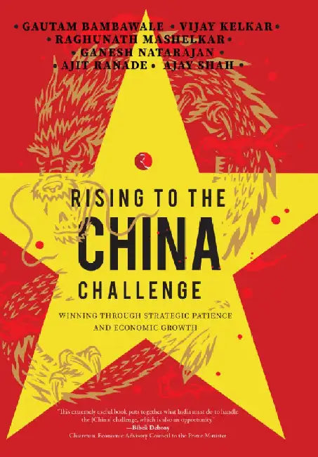 Rising To The China Challenge by Gautam Bambawale, Vijay Kelkar, Raghunath, Ganesh