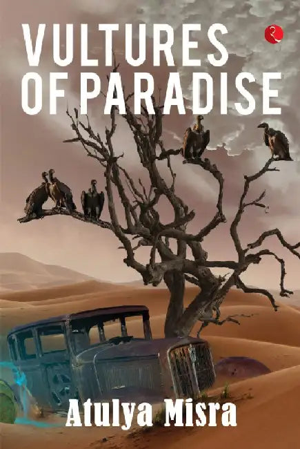 Vultures Of Paradise by Atulya Misra