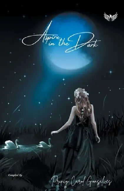 Aspire In The Dark by Princy Gonsalves Carol