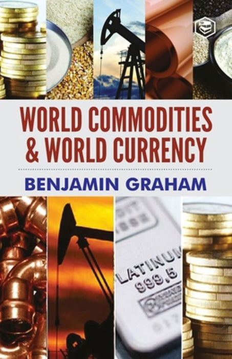 World Commodities & World Currency by Benjamin Graham