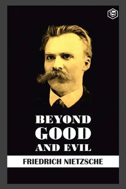 Beyond Good and Evil by Friedrich Wilhelm Nietzsche