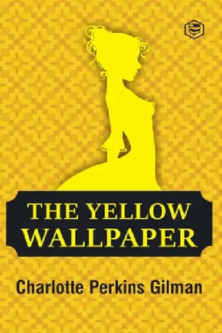 The Yellow Wallpaper by Charlotte Perkins Gilman