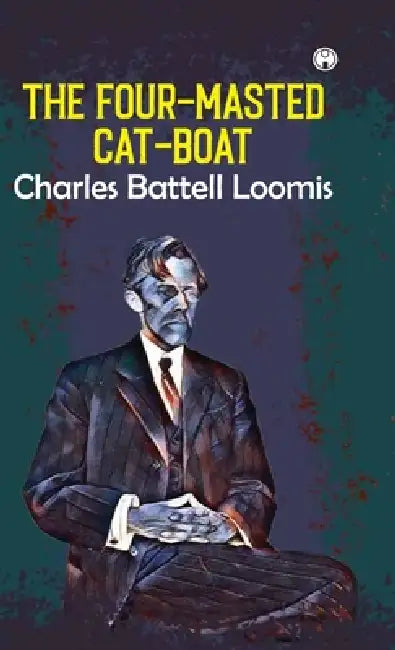 The Four-Masted Cat-Boat by Charles Battell Loomis