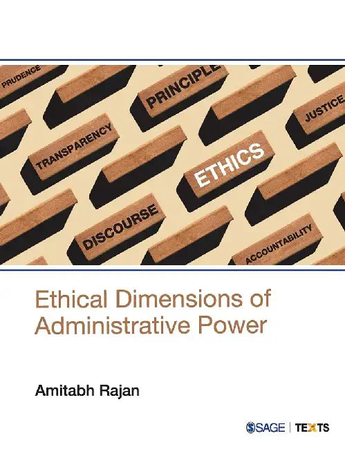 Ethical Dimensions of Administrative Power by Amitabh Rajan