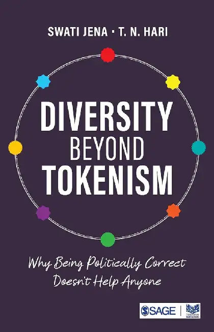 Diversity Beyond Tokenism: Why Being Politically Correct Doesn’t Help Anyone by Swati Jena, T. N. Hari