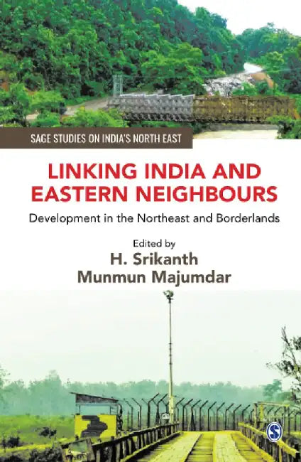 Linking India and Eastern Neighbours: Development in the Northeast and Borderlands by H. Srikanth, Munmun Majumdar