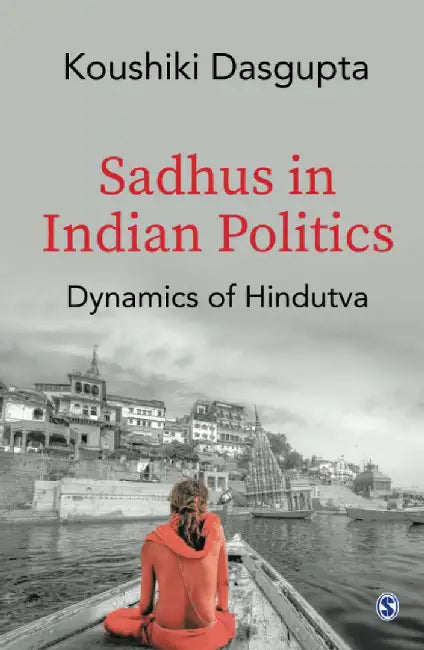 Sadhus in Indian Politics: Dynamics of Hindutva by Koushiki Dasgupta