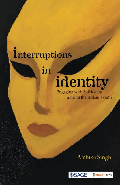 Interruptions in Identity: Engaging with Suicidality among the Indian Youth by Ambika Singh