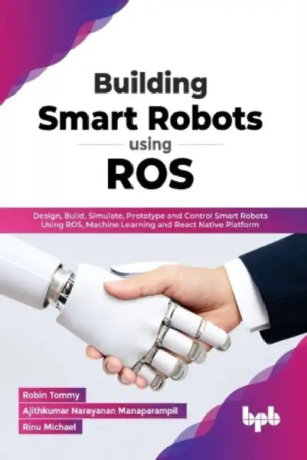 Building Smart Robots Using ROS by Robin Tommy