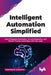Intelligent Automation Simplified by Debanjana Dasgupta