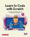 Learn to Code with Scratch: Let Your Kids' Creative Ideas Come to Life by Coding Them Into Programs [Ager 7 ]] by Muskan Arora