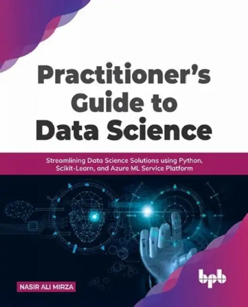 Practitioner’s Guide to Data Science by Nasir Ali Mirza