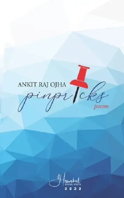 Pinpricks: poems by Ankit Raj Ojha