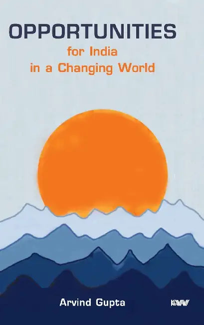 Opportunities for India in A Changing World by Arvind Gupta