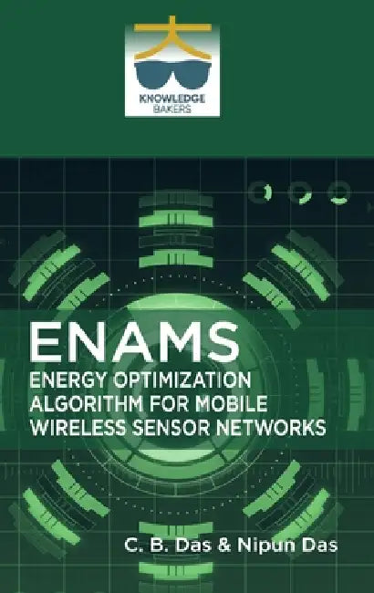 Enams: Energy Optimization Algorithm for Mobile Wireless Sensor Networks by C. B. Das, Nipun Das