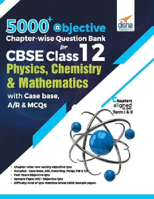 5000+ Objective Chapter-wise Question Bank for CBSE Class 12 Physics, Chemistry & Mathematics with Case base, A/R & MCQs by Disha Experts