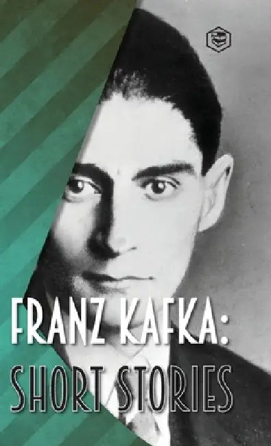 Franz Kafka: Short Stories by Franz Kafka