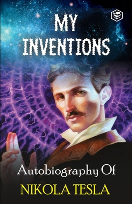 My Inventions: The Autobiography of Nikola Tesla by Nikola Tesla