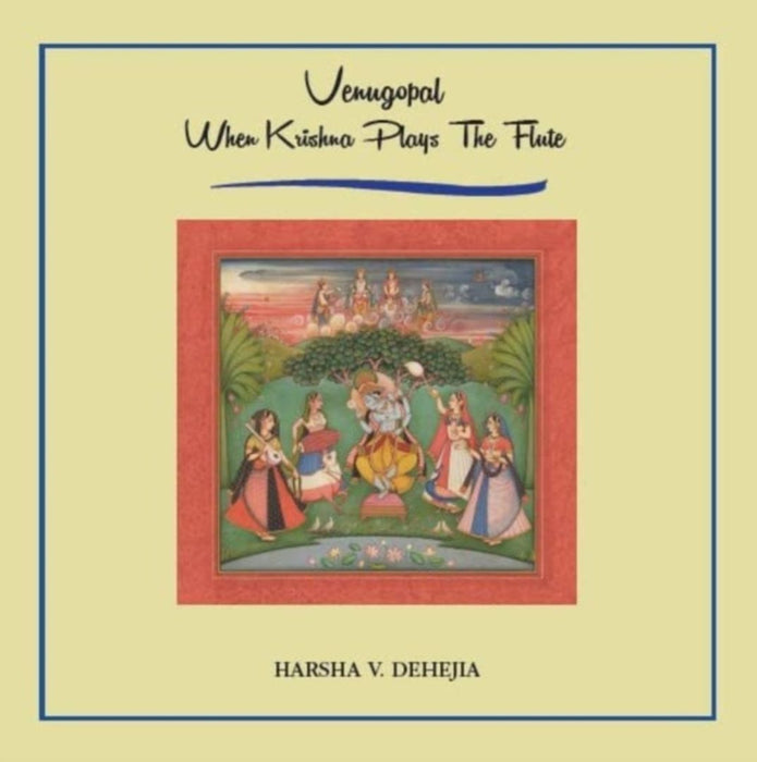 VENUGOPAL WHEN KRISHNA PLAYS THE FLUTE by Dehejia Harsha V