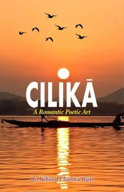 CILIKA A ROMANTIC POETIC ART by DR KSHIROD CHANDRA DASH