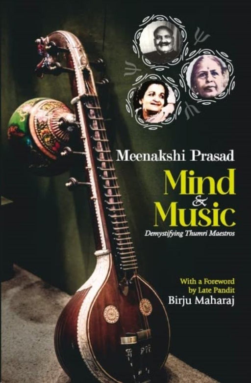 MIND & MUSIC : DEMYSTIFYING THUMRI MAESTROS by MEENAKSHI PRASAD