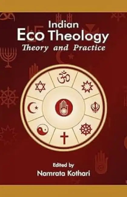 Indian Eco Theology Theory and Practice by DR NAMRATA KOTHARI