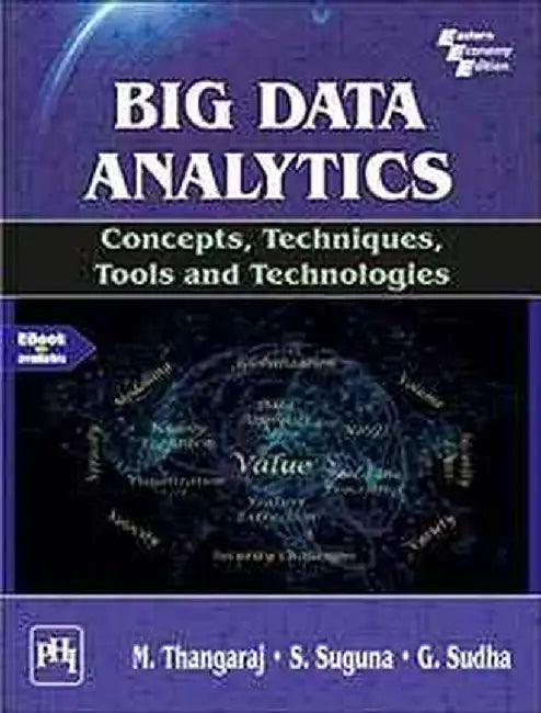 Big Data Analytics: Concepts, Techniques, Tools and Technologies by Thangaraj M., Suguna S. , Sudha G. 