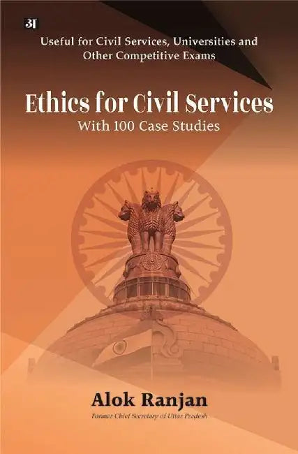 Ethics For Civil Services With 100 Case Studies by Alok Ranjan