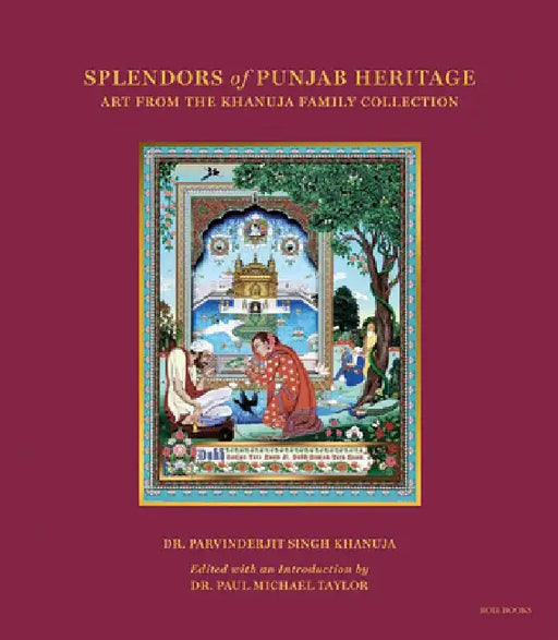 Splendors of Punjab Heritage: Art from the Khanuja Family Collection by Parvinderjit Khanuja