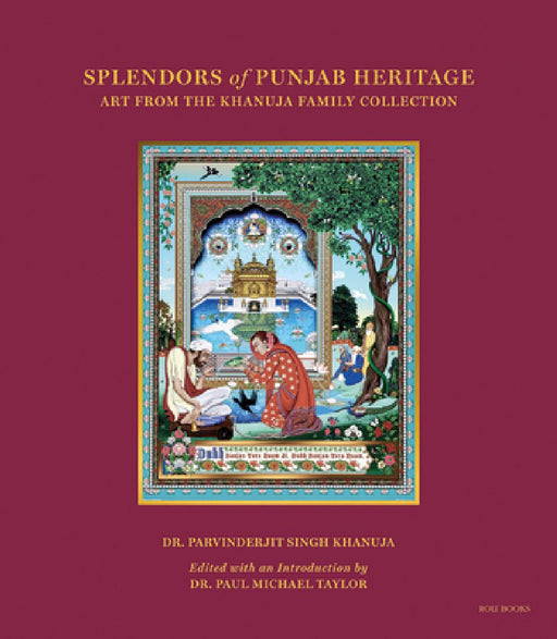Splendors of Punjab Heritage: Art from the Khanuja Family Collection by Parvinderjit Khanuja
