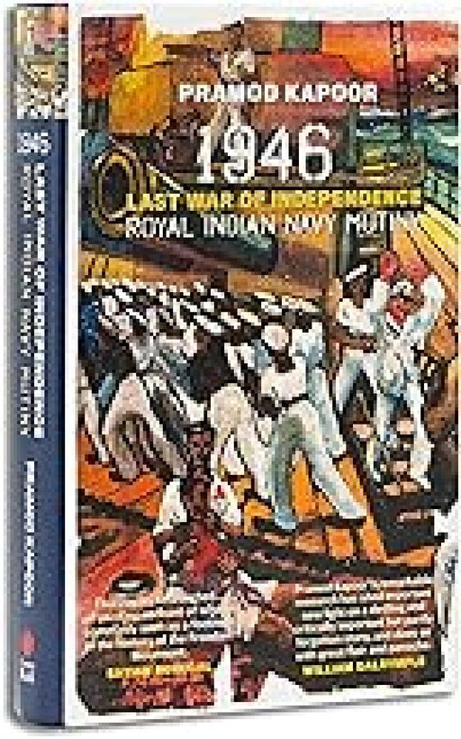 1946: Royal Indian Mutiny Last War Of Independence by Pramod Kapoor