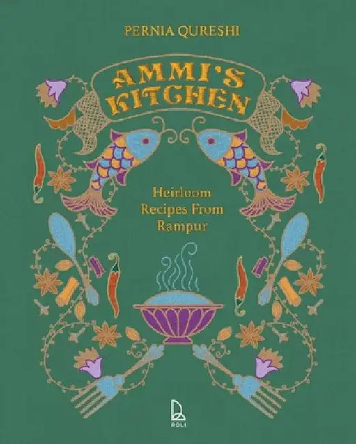 Ammi's Kitchen: Heirloom Recipes from Rampur by Pernia Qureshi